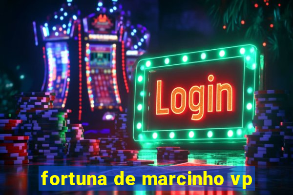 fortuna de marcinho vp